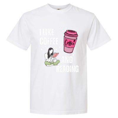 I Like Coffee And Reading For Coffee Lovers Present Gift Garment-Dyed Heavyweight T-Shirt