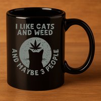 I Like Cats And Weed And Maybe 3 People 420 Day cannabis 11oz C Handle Ceramic Mug
