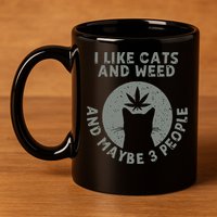 I Like Cats And Weed And Maybe 3 People 420 Day cannabis 11oz C Handle Ceramic Mug