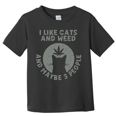 I Like Cats And Weed And Maybe 3 People 420 Day cannabis Toddler T-Shirt