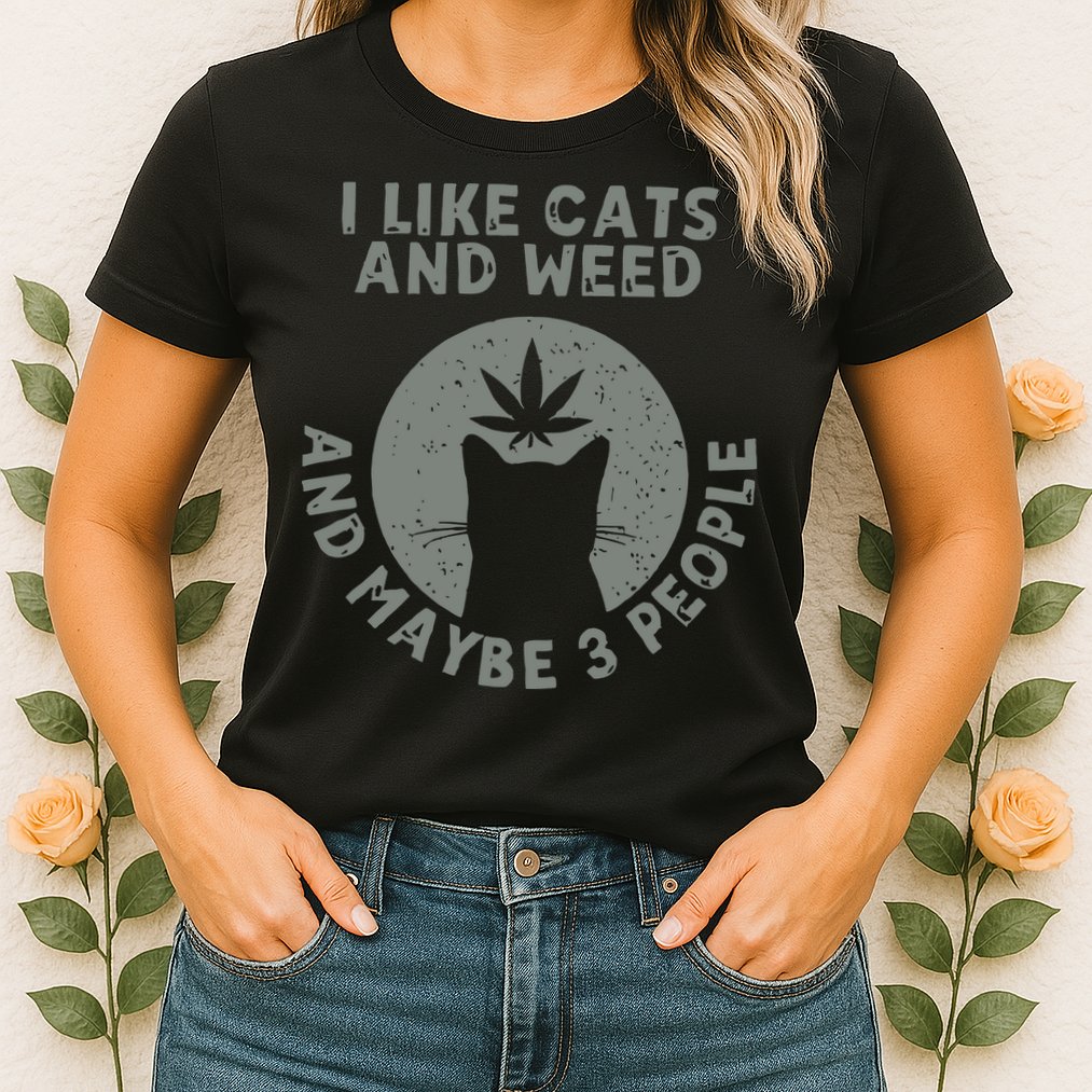 I Like Cats And Weed And Maybe 3 People 420 Day cannabis Womens T-Shirt