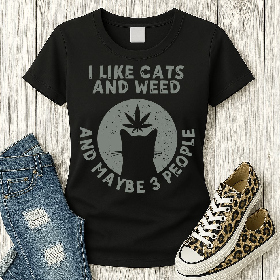 I Like Cats And Weed And Maybe 3 People 420 Day cannabis Womens T-Shirt