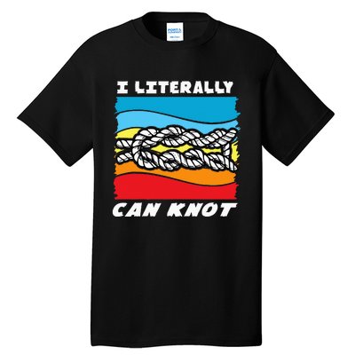 I Literally Can Knot Funny Knotting Tall T-Shirt