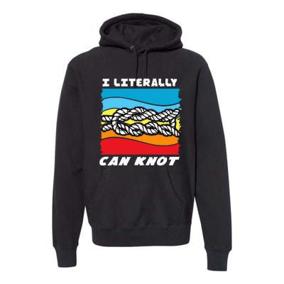 I Literally Can Knot Funny Knotting Premium Hoodie