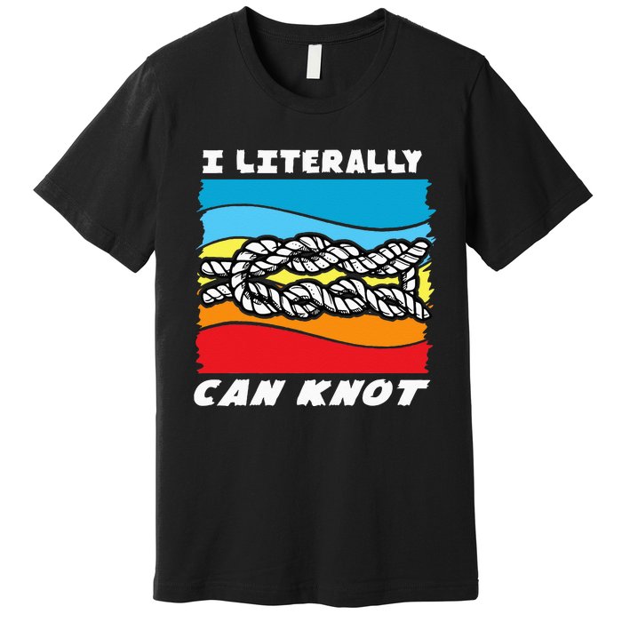 I Literally Can Knot Funny Knotting Premium T-Shirt