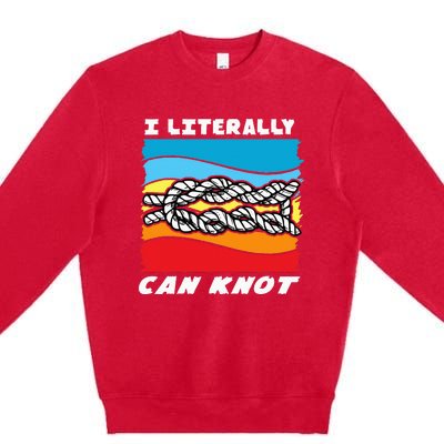 I Literally Can Knot Funny Knotting Premium Crewneck Sweatshirt