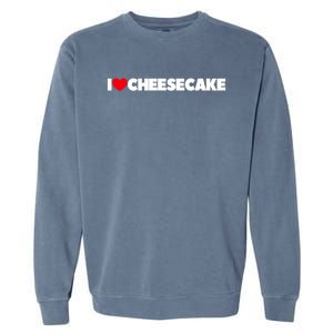 I Love Cheesecake Gift Garment-Dyed Sweatshirt