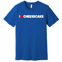 I Love Cheesecake Gift Premium T-Shirt