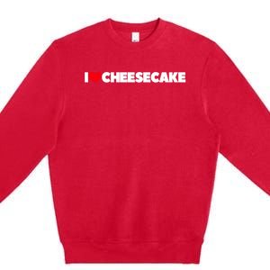 I Love Cheesecake Gift Premium Crewneck Sweatshirt