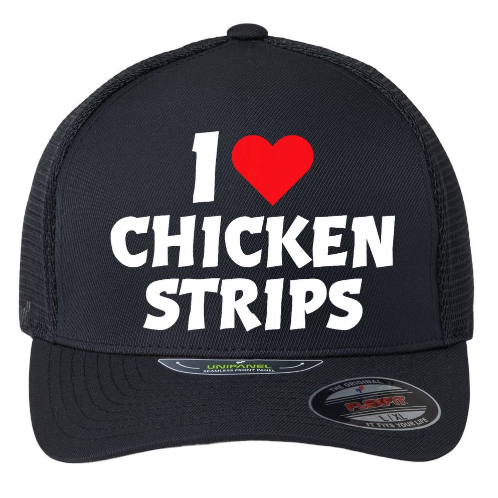 I Love Chicken Strips Crispy Chicken Fingers Fast Food Lover  Flexfit Unipanel Trucker Cap