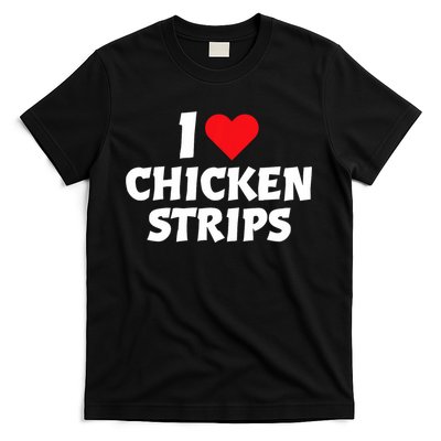 I Love Chicken Strips Crispy Chicken Fingers Fast Food Lover  T-Shirt