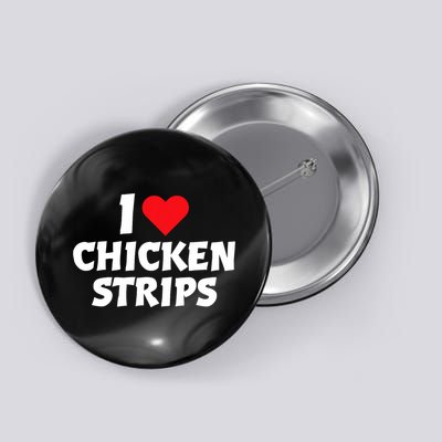 I Love Chicken Strips Crispy Chicken Fingers Fast Food Lover  Button