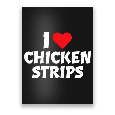I Love Chicken Strips Crispy Chicken Fingers Fast Food Lover  Poster