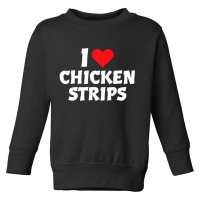I Love Chicken Strips Crispy Chicken Fingers Fast Food Lover  Toddler Sweatshirt