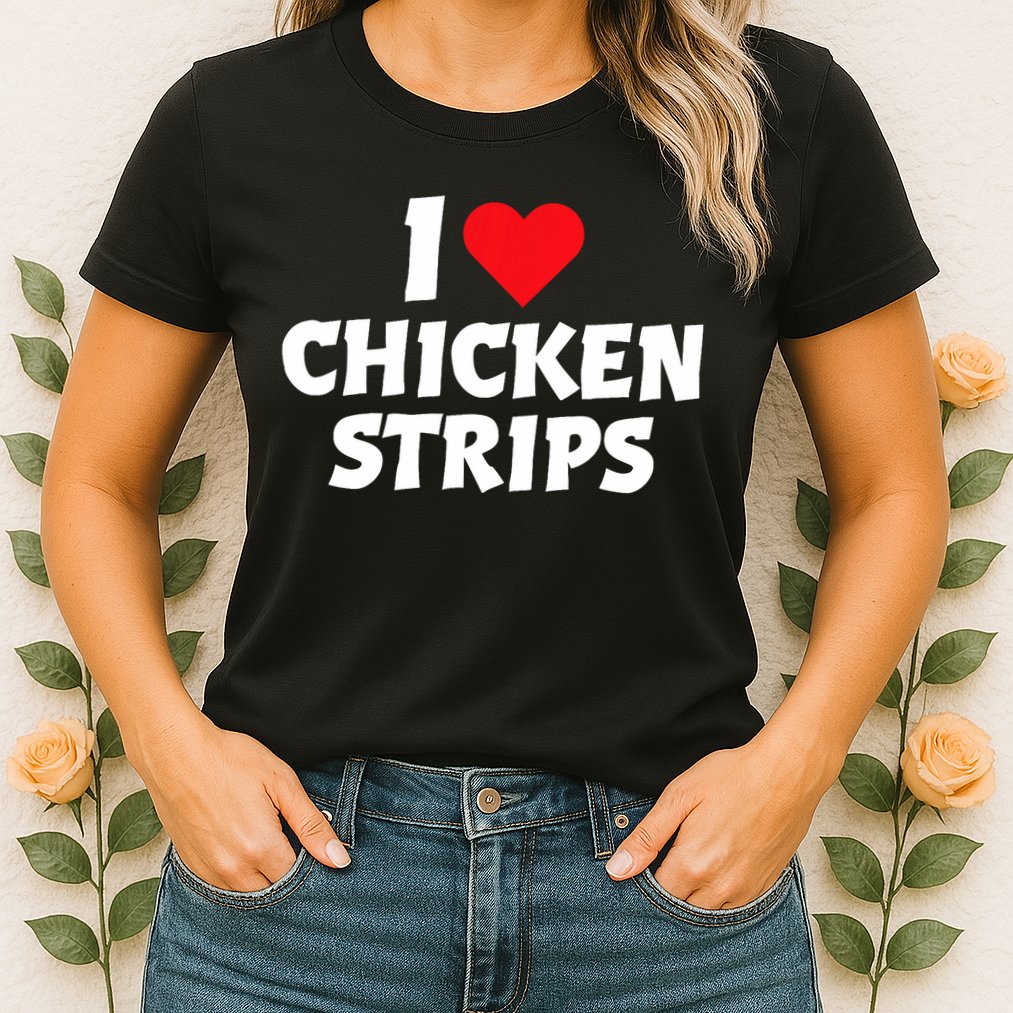 I Love Chicken Strips Crispy Chicken Fingers Fast Food Lover  Womens T-Shirt