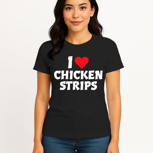 I Love Chicken Strips Crispy Chicken Fingers Fast Food Lover  Womens T-Shirt