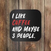 I Like Coffee And Maybe 3 People Sarcastic Coaster