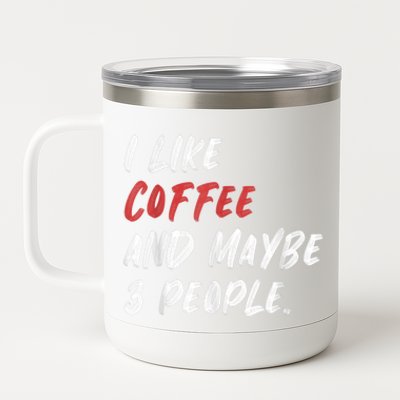 I Like Coffee And Maybe 3 People Sarcastic 12 oz Stainless Steel Tumbler Cup