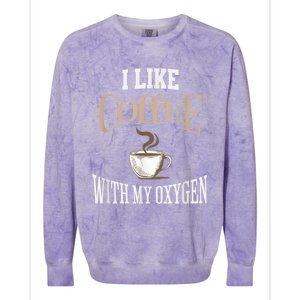 I Like Coffee With My Oxygen Coffee Quote For Coffee Lovers Colorblast Crewneck Sweatshirt