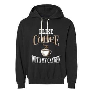 I Like Coffee With My Oxygen Coffee Quote For Coffee Lovers Garment-Dyed Fleece Hoodie