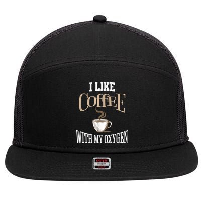 I Like Coffee With My Oxygen Coffee Quote For Coffee Lovers 7 Panel Mesh Trucker Snapback Hat