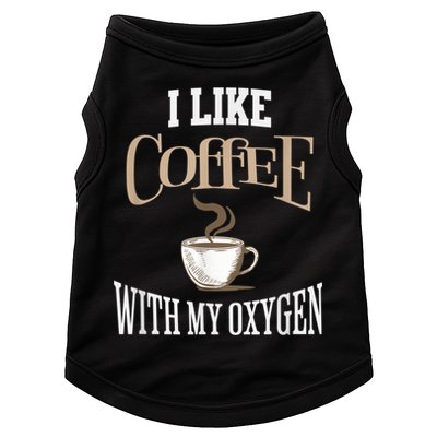 I Like Coffee With My Oxygen Coffee Quote For Coffee Lovers Doggie Tank