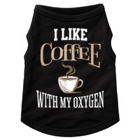 I Like Coffee With My Oxygen Coffee Quote For Coffee Lovers Doggie Tank