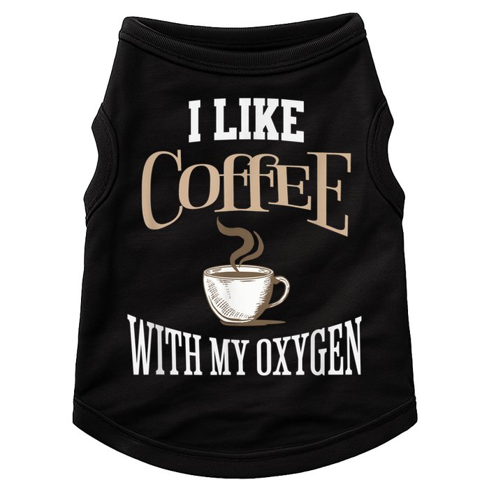 I Like Coffee With My Oxygen Coffee Quote For Coffee Lovers Doggie Tank