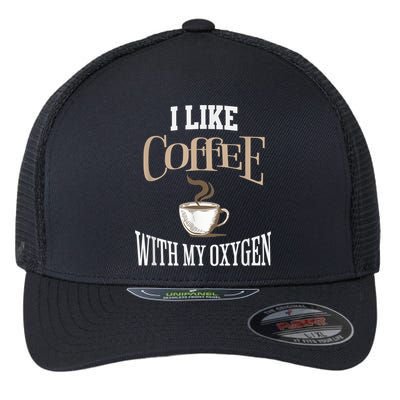 I Like Coffee With My Oxygen Coffee Quote For Coffee Lovers Flexfit Unipanel Trucker Cap