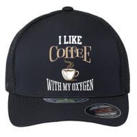 I Like Coffee With My Oxygen Coffee Quote For Coffee Lovers Flexfit Unipanel Trucker Cap
