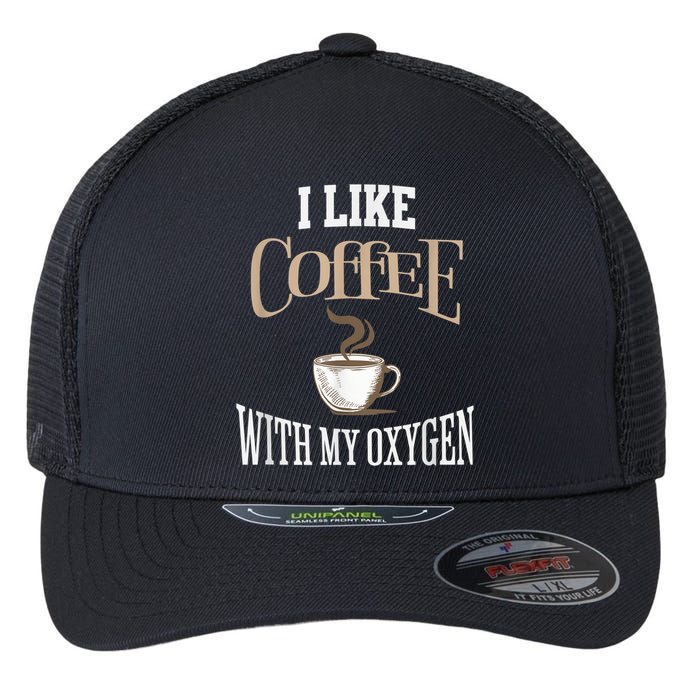 I Like Coffee With My Oxygen Coffee Quote For Coffee Lovers Flexfit Unipanel Trucker Cap
