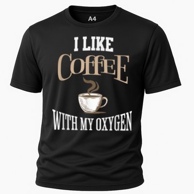 I Like Coffee With My Oxygen Coffee Quote For Coffee Lovers Performance Shirt