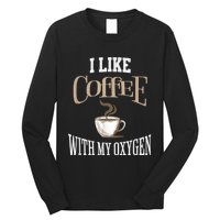 I Like Coffee With My Oxygen Coffee Quote For Coffee Lovers Long Sleeve Shirt