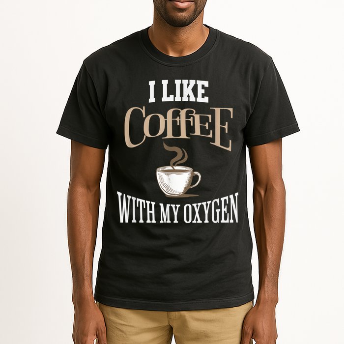 I Like Coffee With My Oxygen Coffee Quote For Coffee Lovers Tall T-Shirt