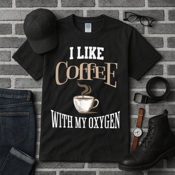 I Like Coffee With My Oxygen Coffee Quote For Coffee Lovers Tall T-Shirt