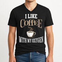 I Like Coffee With My Oxygen Coffee Quote For Coffee Lovers V-Neck T-Shirt