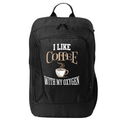 I Like Coffee With My Oxygen Coffee Quote For Coffee Lovers City Backpack