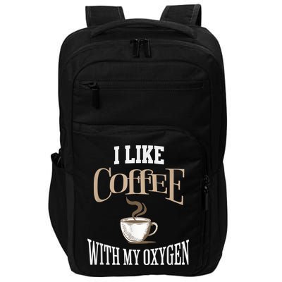 I Like Coffee With My Oxygen Coffee Quote For Coffee Lovers Impact Tech Backpack