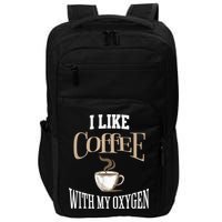 I Like Coffee With My Oxygen Coffee Quote For Coffee Lovers Impact Tech Backpack