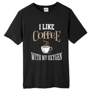 I Like Coffee With My Oxygen Coffee Quote For Coffee Lovers Tall Fusion ChromaSoft Performance T-Shirt