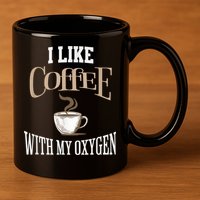 I Like Coffee With My Oxygen Coffee Quote For Coffee Lovers 11oz C Handle Ceramic Mug