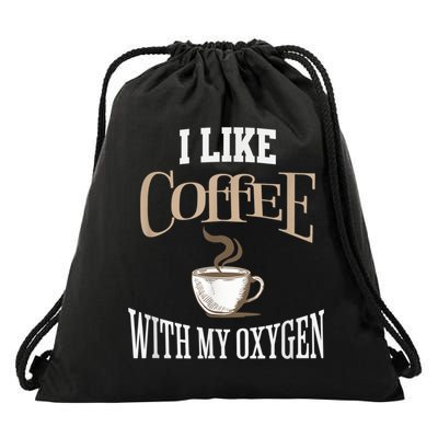 I Like Coffee With My Oxygen Coffee Quote For Coffee Lovers Drawstring Bag