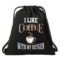 I Like Coffee With My Oxygen Coffee Quote For Coffee Lovers Drawstring Bag