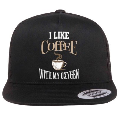 I Like Coffee With My Oxygen Coffee Quote For Coffee Lovers Flatbill Hat