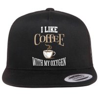 I Like Coffee With My Oxygen Coffee Quote For Coffee Lovers Flatbill Hat