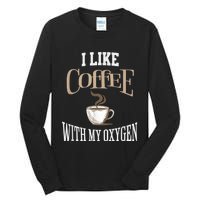 I Like Coffee With My Oxygen Coffee Quote For Coffee Lovers Tall Long Sleeve T-Shirt