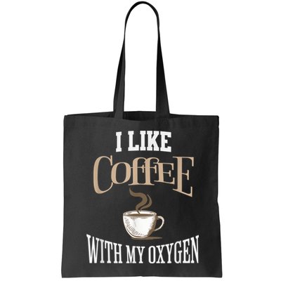 I Like Coffee With My Oxygen Coffee Quote For Coffee Lovers Bag