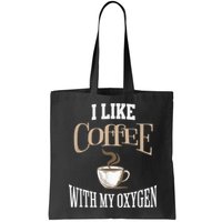 I Like Coffee With My Oxygen Coffee Quote For Coffee Lovers Bag