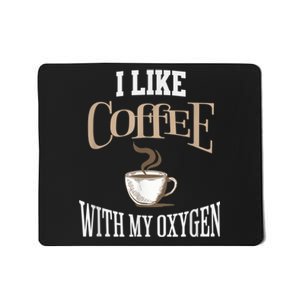 I Like Coffee With My Oxygen Coffee Quote For Coffee Lovers Mousepad