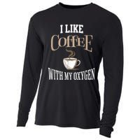 I Like Coffee With My Oxygen Coffee Quote For Coffee Lovers Cooling Performance Long Sleeve Crew